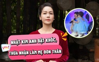 Nhật Kim Anh bật khóc trên sân khấu, thừa nhận con gái không có cha