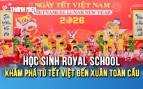 Học sinh Royal School khám phá từ tết Việt đến xuân toàn cầu