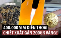 Bất ngờ ‘nhà giả kim’ biến thẻ SIM ra vàng ở Trung Quốc