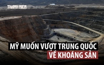 Mỹ hé lộ hướng đi để vượt qua ưu thế khoáng sản Trung Quốc