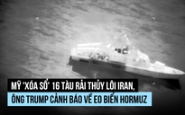 Mỹ diệt 16 tàu rải thủy lôi Iran, ông Trump đe dọa 'hậu quả quân sự' ở eo biển Hormuz