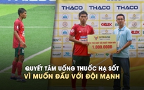Uống thuốc hạ sốt để đấu với đội mạnh, hậu vệ Đồng Nai ẵm luôn 'Cầu thủ xuất sắc nhất trận'