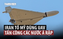 Iran tố Mỹ sao chép UAV tự sát để tập kích các nước Ả Rập
