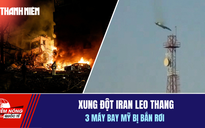 Tiêu điểm quốc tế 3.3: Xung đột Iran leo thang | 3 máy bay Mỹ bị bắn rơi