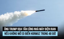 Ông Trump ra tối hậu thư đòi Iran mở eo biển Hormuz