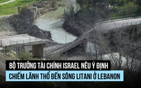Israel phá cầu ở miền nam Lebanon, bộ trưởng hé lộ ý đồ sáp nhập lãnh thổ