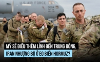 Ông Trump nói Iran có 'quà lớn', Mỹ vẫn sẽ điều thêm lính đến Trung Đông