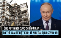 Ông Putin so cuộc chiến Iran với đại dịch Covid-19 về tác động kinh tế