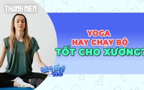 Yoga hay chạy bộ tốt cho hệ xương khớp hơn?