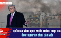 Tiêu điểm quốc tế 1.4: Quốc gia vùng Vịnh muốn trừng phạt Iran, ông Trump ra cảnh báo mới