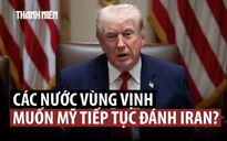 Đồng minh vùng Vịnh gây áp lực để ông Trump tiếp tục tấn công Iran?