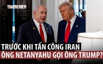 Cú điện thoại 'xoay chuyển Trung Đông' châm ngòi đòn tấn công Iran?