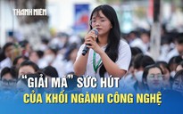 Tuyển sinh 2026: Lý giải sức hút của khối ngành công nghệ