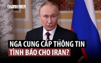 Mỹ nói gì về nghi vấn Nga chia sẻ cho Iran thông tin tình báo?