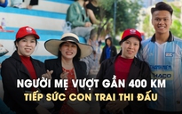 Người mẹ vượt gần 400 km đến Nha Trang cổ vũ con trai thi đấu VCK TNSV THACO Cúp 2026