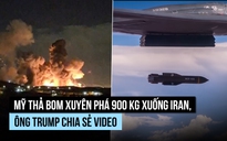 Mỹ thả bom xuyên phá 900 kg xuống Iran, ông Trump chia sẻ video