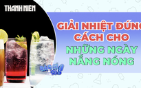 Giải nhiệt đúng cách cho những ngày nắng nóng