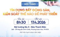 8 giờ 30 sáng nay, Báo Thanh Niên tổ chức hội thảo 'Tín dụng BĐS, kiểm soát thế nào để phát triển'