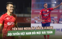 Tiền đạo ngoại áp đảo V-League, đội tuyển Việt Nam đối mặt bài toán nhân sự