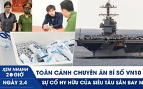Xem nhanh 20h ngày 2.4: Chuyên án bí số VN10 | Sự cố hy hữu của siêu tàu sân bay Mỹ