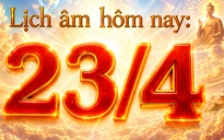 Lịch âm hôm nay: Ngày 23.4 được xem là ngày đẹp, vì sao?