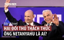Hai đối thủ bắt tay thách thức Thủ tướng Israel Netanyahu
