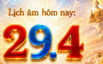 Lịch âm hôm nay: Ngày 29.4 là ngày gì đặc biệt mà người Việt quan tâm?