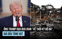 Ông Trump dọa đưa Iran 'về thời kỳ đồ đá', giới đầu tư bất an