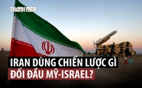 Iran dùng cách đánh nào đương đầu Mỹ - Israel?