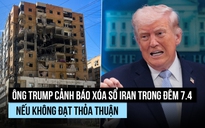 Ông Trump: Iran sẽ bị 'xóa sổ' trong một đêm nếu không đạt thỏa thuận
