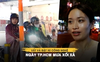 TP.HCM mưa xối xả sau nhiều ngày nắng gắt: Đặt xe chờ cả tiếng, nhiều tuyến đường ùn ứ