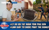Toàn cảnh 17h: Lý do vụ tạt mắm tôm vào nhà dân | Làm giấy tờ được phát thẻ rung như quán cà phê?