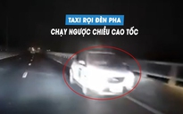 Xe taxi chạy ngược chiều cao tốc giữa đêm, bật đèn pha khiến người khác lóa mắt