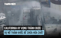 California hy vọng tránh được vụ nổ bồn hóa chất