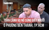 Hành trình lẩn trốn của 2 nghi phạm nổ súng giết người ở phường Bến Thành 