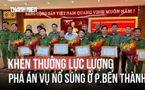 Khen thưởng 6 tập thể bắt giữ 2 nghi phạm Samoa vụ nổ súng ở Bến Thành