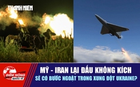 Tiêu điểm quốc tế 29.5: Mỹ - Iran lại đấu không kích | Sẽ có bước ngoặt trong xung đột Ukraine?