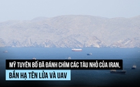 Mỹ tuyên bố diệt 6 tàu cao tốc, hạ tên lửa, UAV Iran khi mở cửa eo biển Hormuz