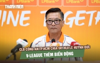 CLB Công an TP.HCM chia tay HLV Lê Huỳnh Đức, V-League thêm biến động