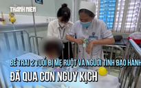 Tình hình hiện tại của bé trai 2 tuổi bị mẹ ruột và người tình bạo hành