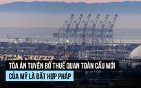 Tòa án tuyên thuế quan toàn cầu 10% của ông Trump là bất hợp pháp