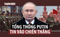 Nga duyệt binh ở Quảng trường Đỏ, ông Putin ca ngợi quân đội