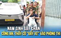 Nam sinh gãy chân được công an và thầy cô 'hộ tống' vào phòng thi lớp 10