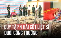 Quảng Trị: Quy tập 4 hài cốt liệt sĩ dưới công trường bệnh viện