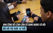 Anh sẽ cấm dùng mạng xã hội đối với người dưới 16 tuổi