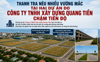 Cà Mau: Thanh tra kết luận về hai dự án gần 4.000 tỉ chậm tiến độ