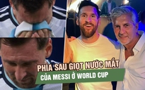 Nước mắt của Messi ở World Cup 2026: Nỗi lo về người cha đang bệnh nặng