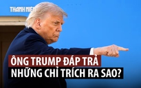 Ông Trump chê những người ‘ghen tỵ, ngu ngốc’ chỉ trích thỏa thuận với Iran