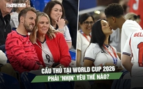 Cầu thủ tại World Cup 2026 phải ‘nhịn’ yêu thế nào?