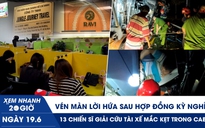 Xem nhanh 20h ngày 19.6: Vén màn lời hứa sau hợp đồng kỳ nghỉ | 13 chiến sĩ giải cứu tài xế mắc kẹt trong cabin